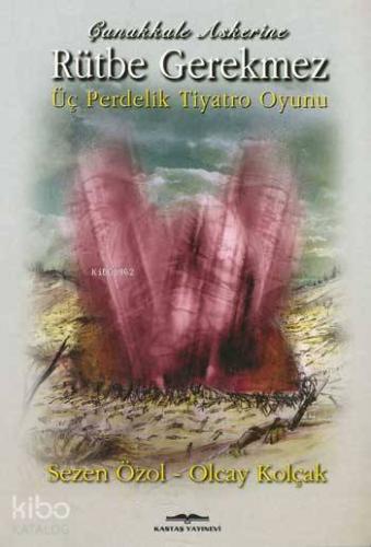 Çanakkale Askerine Rütbe Gerekmez | Sezen Özol | Kastaş Yayınları