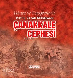 Çanakkale Cephesi; Hâtıra ve Fotoğraflarla Büyük Vatan Müdâfaası