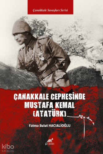 Çanakkale Cephesi’nde Mustafa Kemal (Atatürk) | Kolektif | Paradigma A
