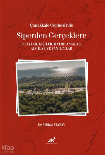 Çanakkale Cephesi’nde Siperden Gerçeklere;Olaylar, Kişiler, Hatırlamal
