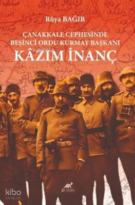 Çanakkale Cephesinde Beşinci Ordu Kurmay Başkanı Kazım İnanç