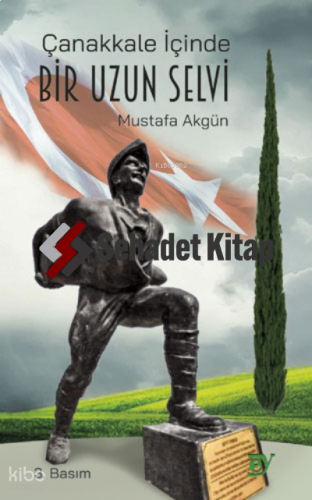 Çanakkale İçinde Bir Uzun Selvi | Mustafa Akgün | Ey Yayınları