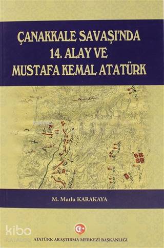 Çanakkale Savaşı'nda 14. Alay ve Mustafa Kemal Atatürk | Mutlu Karakay