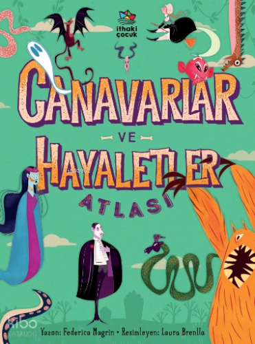 Canavarlar ve Hayaletler Atlası | Federica Magrin | İthaki Çocuk Yayın