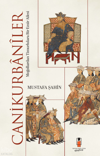 Canikurbânîler;Moğollardan Timurlulara Bir Emîr Ailesi | Mustafa Şahin
