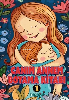 Canım Annem Boyama Kitabı -1 | Kollektif | Bilgeyol Yayınevi