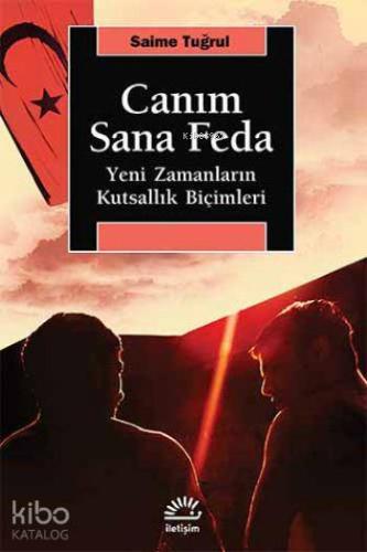 Canım Sana Feda; Yeni Zamanların Kutsallık Biçimleri