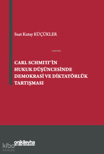 Carl Schmitt'in Hukuk Düşüncesinde Demokrasi ve Diktatörlük Tartışması