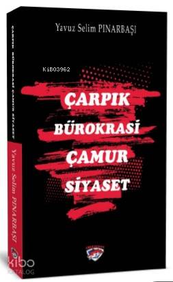 Çarpık Bürokrasi Çamur Siyaset
