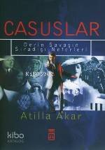 Casuslar; Derin Savaşın Sıradışı Neferleri | Atilla Akar | Timaş Yayın