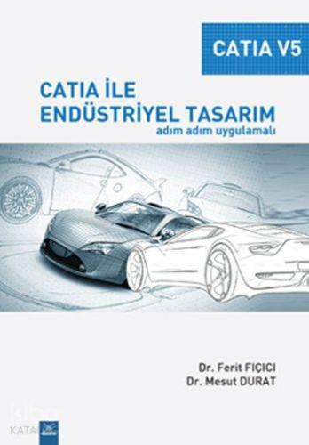 Catia V5 - Catia ile Endüstriyel Tasarım; Adım Adım Uygulamalı