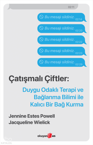 Çatışmalı Çiftler;Duygu Odaklı Terapi ve Bağlanma Bilimi ile Kalıcı Bir Bağ Kurma