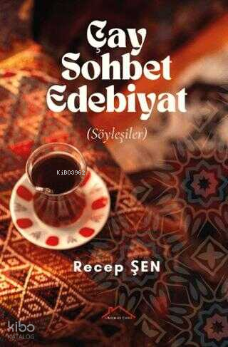 Çay Sohbet Edebiyat | Recep Şen | Kırmızı Çatı Yayınları