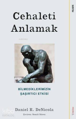 Cehaleti Anlamak; Bilmediklerimizin Şaşırtıcı Etkisi