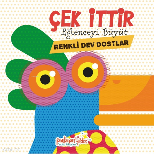Çek  İttir Eğlenceyi Büyüt - Renkli Dev Dostlar (Ciltli)