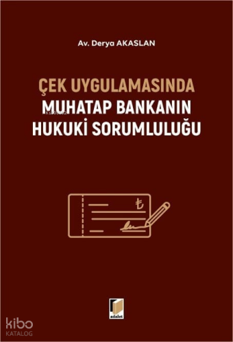 Çek Uygulamasında Muhatap Bankanın Hukuki Sorumluluğu
