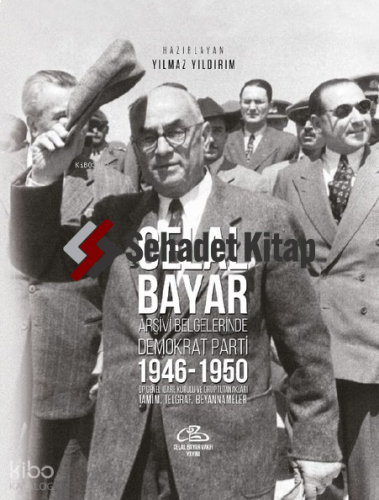 Celal Bayar Arşiv Belgelerinde Demokrat Parti 1946-1950;DP Genel İdare Kurulu ve Grup Tutanaklari Tamim, Telgraf, Beyannameler
