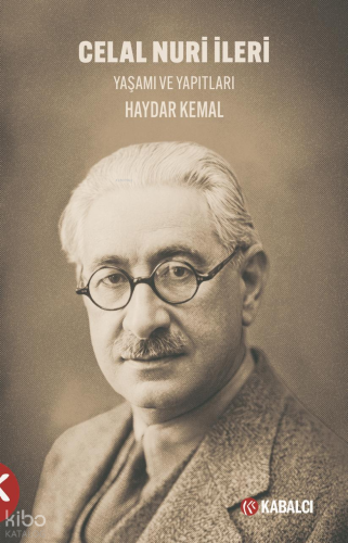 Celal Nuri İleri ; Yaşamı ve Yapıtları