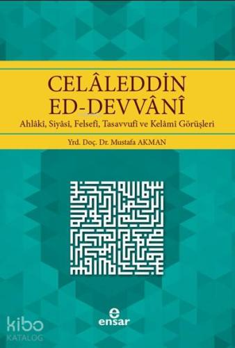 Celaleddin Ed-Devvani; Ahlaki, Siyasi, Felsefi, Tasavvufi ve Kelami Görüşleri