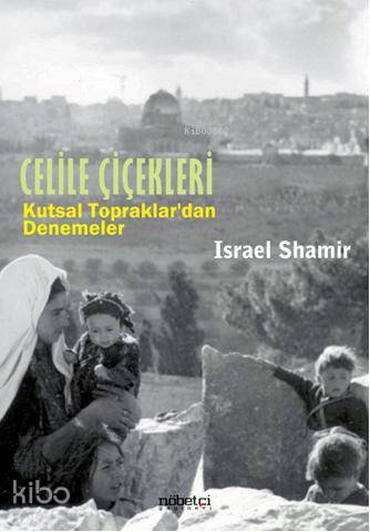 Celile Çiçekleri; Kutsal Topraklardan Denemeler