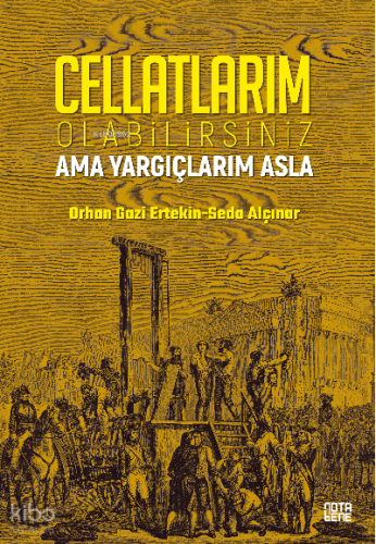 Cellatlarım Olabilirsiniz Ama Yargıçlarım Asla