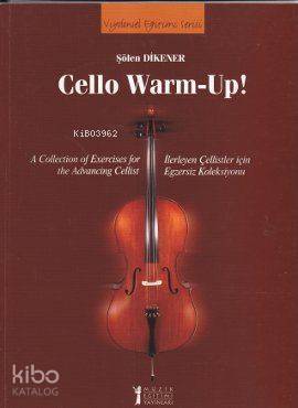 Cello Warm-Up!; A Collection of Exercises for the Advancing Cellist / İlerleyen Çellistler için Egzersiz Koleksiyonu