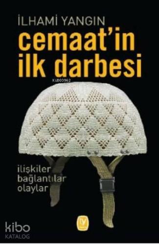 Cemaat'in İlk Darbesi; İlişkiler Bağlantılar Olaylar