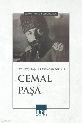 Cemal Paşa;İttihatçı Paşalar Armağan Dizisi 1 | Kolektif | Ihlamur Aka
