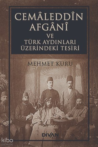 Cemaleddin Afgani ve Türk Aydınları Üzerindeki Tesiri | Mehmet Kuru | 