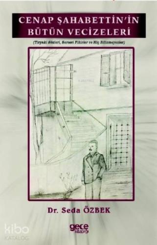 Cenap Şahabettin'in Bütün Vecizeleri (Tiryaki Sözleri, Serseri Fikirler ve Hiç Bilinmeyenler)