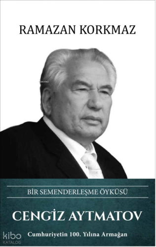 Cengiz Aytmatov (Ciltli);Bir Semenderleşme Öyküsü | Ramazan Korkmaz | 