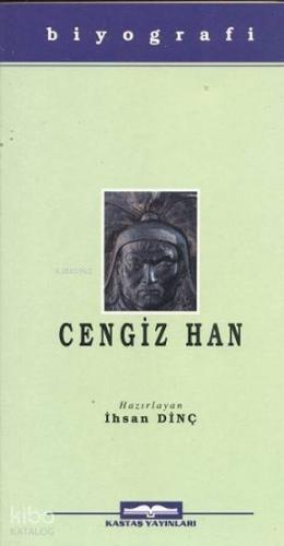 Cengiz Han; Hayatı, Yasaları, Savaşları | İhsan Dinç | Kastaş Yayınlar