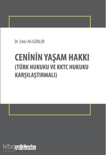 Ceninin Yaşam Hakkı;(Türk Hukuku ve KKTC Hukuku Karşılaştırmalı)