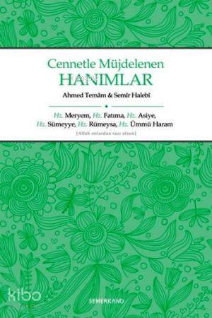 Cennetle Müjdelenen Hanımlar; Hz. Meryem, Hz. Fatıma, Hz. Asiye, Hz. Sümeyye, Hz. Rümeysa Hz. Ümmü Haram