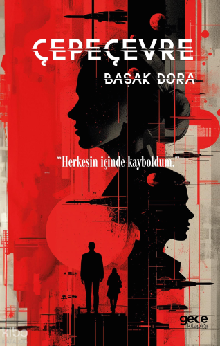 Çepeçevre;“Herkesin İçinde Kayboldum.”