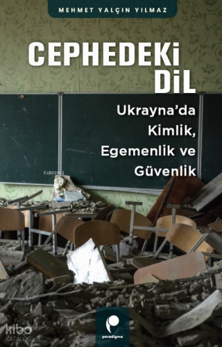 Cephedeki Dil;Ukrayna’da Kimlik, Egemenlik ve Güvenlik | Mehmet Yalçın