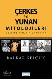 Çerkes ve Yunan Mitolojileri Üzerine Tematik Okumalar