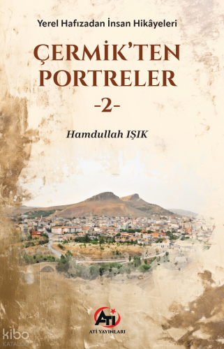 Çermikten Portreler - 2;Yerel Hafızadan İnsan Hikâyeleri | Hamdullah I
