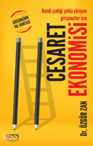 Cesaret Ekonomisi;Girişimcinin Yol Haritası Kendi Çizdiği Yolda Yürüyen Girişimciler İçin