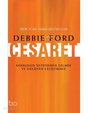 Cesaret; Korkunun Üstesinden Gelmek ve Özgüven Geliştirmek