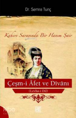 Çeşm-i Afet ve Divanı (Levha-i Dil); Kahire Sarayında Bir Hanım Şair