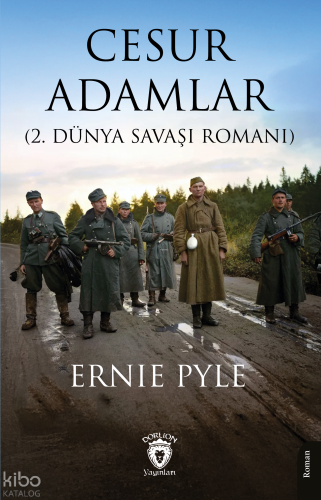 Cesur Adamlar (2. Dünya Savaşı Romanı) | Ernie Pyle | Dorlion Yayınevi