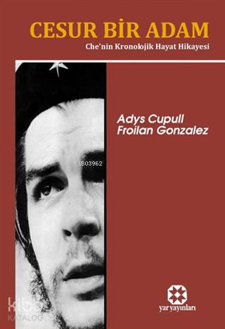 Cesur Bir Adam Che'nin Kronolojik Hayat Hikayesi