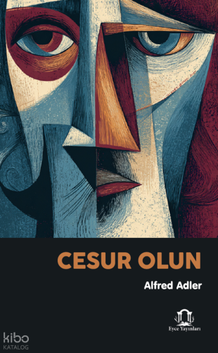 Cesur Olun | Alfred Adler | Eyce Yayınları