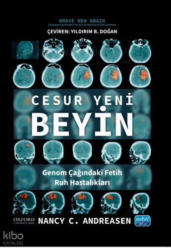Cesur Yeni Beyin - Genom Çağındaki Fetih: Ruh Hastalıkları -  Brave New Brain - Conquering Mental IIIness in the Era of the Genome