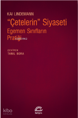 "Çetelerin" Siyaseti;Egemen Sınıfların Pratiği | Kai Lindemann | İleti