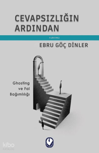 Cevapsızlığın Ardından;Ghosting ve Fal Bağımlılığı | Ebru Göç Dinler |