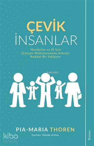 Çevik İnsanlar; Yöneticiler ve İK İçin (Çalışan Motivasyonunu Artıran) Radikal Bir Yaklaşım