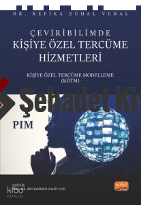 Çeviribilimde Kişiye Özel Tercüme Hizmetleri;Kişiye Özel Tercüme Modelleme (KÖTM)