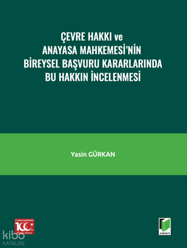 Çevre Hakkı ve Anayasa Mahkemesi’nin Bireysel Başvuru Kararlarında Bu Hakkın İncelenmesi